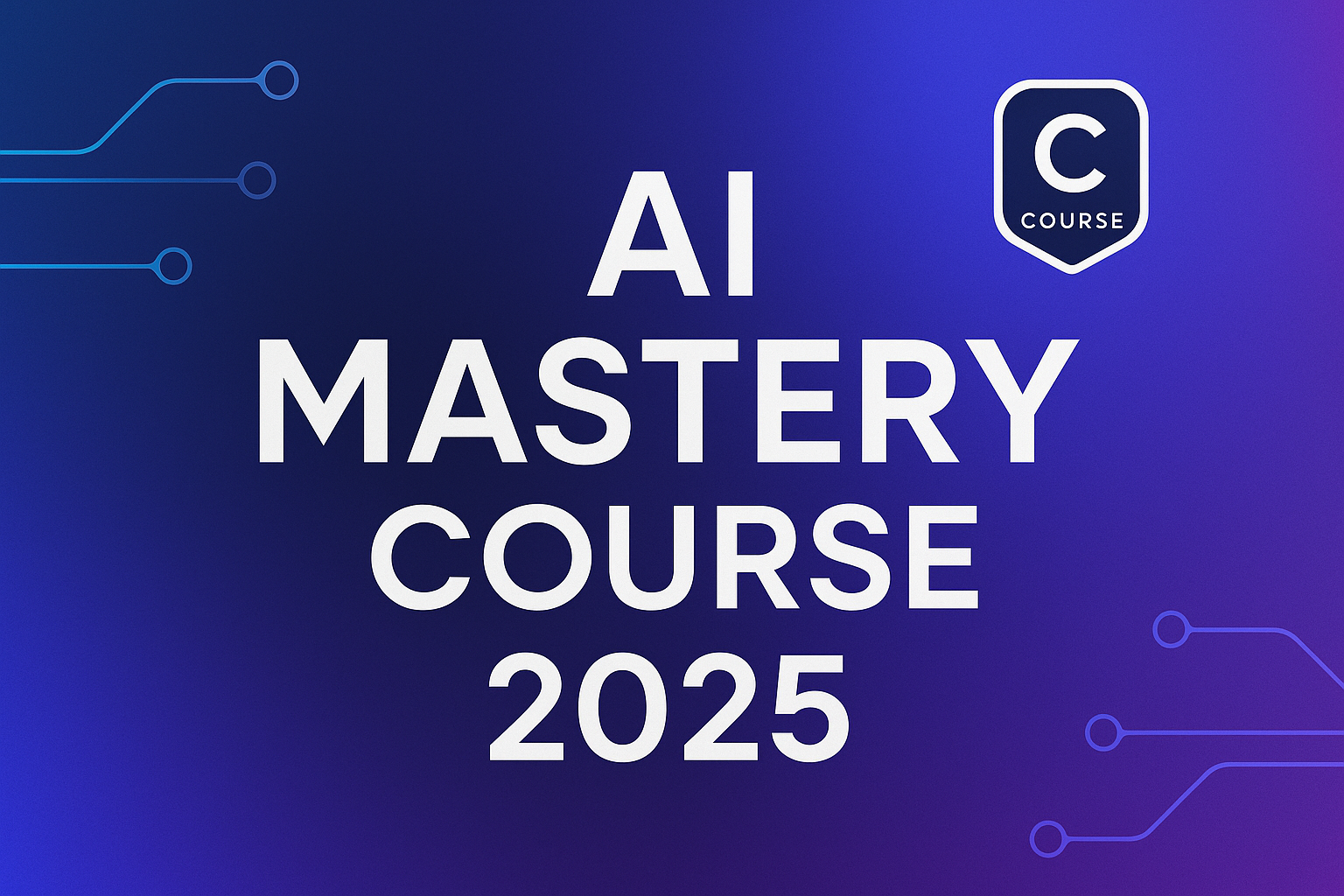 AI Mastery Course 2025